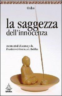 La saggezza dell'innocenza. Commenti al Dhammapada, il sentiero di Gautama il Buddha. Vol. 2 - Osho - Libro Apogeo 2005, Urra | Libraccio.it