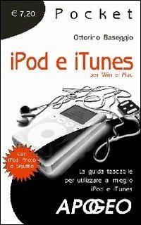Ipod e iTunes. La guida tascabile per utilizzare al meglio iPod e iTunes - Ottorino Baseggio - Libro Apogeo 2006, Pocket | Libraccio.it