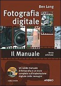 Fotografia digitale. Il manuale. Con CD-ROM - Ben Long - Libro Apogeo 2006, Guida completa | Libraccio.it