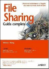 File sharing - Wallace Wang - Libro Apogeo 2005, Guida completa | Libraccio.it