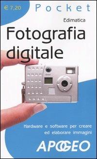 Fotografia digitale. Hardware e software per creare ed elaborare immagini  - Libro Apogeo 2006, Pocket | Libraccio.it