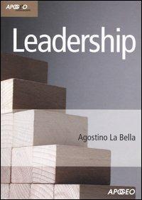 Leadership - Agostino La Bella - Libro Apogeo 2006, Idee & strumenti | Libraccio.it