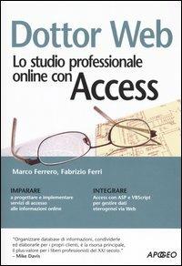 Dottor Web. Lo studio professionale online con Access - Marco Ferrero, Fabrizio Ferri - Libro Apogeo 2005, Guida completa | Libraccio.it
