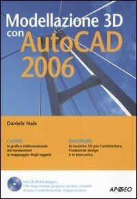 Modellazione 3D con AutoCAD 2006. Con CD-ROM - Daniele Nale - Libro Apogeo 2005, Guida completa | Libraccio.it