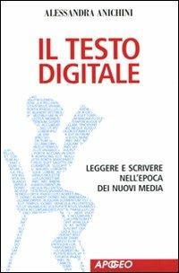 Il testo digitale. Leggere e scrivere nell'epoca dei nuovi media - Alessandra Anichini - Libro Apogeo 2010, Apogeo Saggi | Libraccio.it