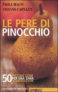 Le pere di Pinocchio. 50 piccole cose da fare per una sana alimentazione - Paola Magni, Stefano Carnazzi - Libro Apogeo 2006, Apogeo Saggi | Libraccio.it