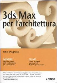 3DS Max per l'architettura - Fabio D'Agnano - Libro Apogeo 2007, Guida completa | Libraccio.it
