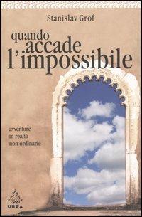 Quando accade l'impossibile. Avventure in realtà non ordinarie - Stanislav Grof - Libro Apogeo 2006, Urra | Libraccio.it