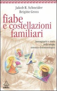 Fiabe e costellazioni familiari. Immaginario e storie nella terapia sistemico-fenomenologica - Jakob R. Schneider, Brigitte Gross - Libro Apogeo 2006, Urra | Libraccio.it