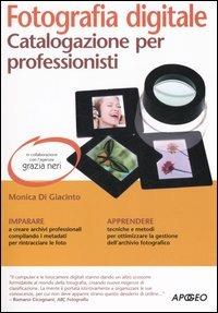 Fotografia digitale. Catalogazione per professionisti - Monica Di Giacinto - Libro Apogeo 2006, Guida completa | Libraccio.it