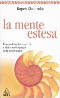 La mente estesa. Il senso di sentirsi osservati e altri poteri inspiegati della mente umana - Rupert Sheldrake - Libro Apogeo 2006, Urra | Libraccio.it