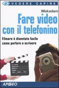 Fare video con il telefonino - Makadam - Libro Apogeo 2006, Vedere e capire | Libraccio.it
