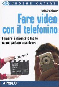 Fare video con il telefonino - Makadam - Libro Apogeo 2006, Vedere e capire | Libraccio.it