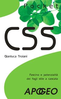 CSS. Fascino e potenzialità dei fogli stile a cascata - Gianluca Troiani - Libro Apogeo 2008, Pocket | Libraccio.it