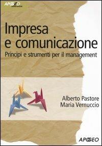 Impresa e comunicazione. Principi e strumenti per il management - Alberto Pastore, Maria Vernuccio - Libro Apogeo 2006, Idee & strumenti | Libraccio.it