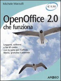 OpenOffice 2.0 che funziona. Leggere, scrivere e far di conto con la suite per l'ufficio libera, gratuita e potente - Michele Marzulli - Libro Apogeo 2006, Che funziona | Libraccio.it