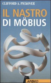 Il nastro di Möbius - Clifford Pickover - Libro Apogeo 2006, Apogeo Saggi | Libraccio.it