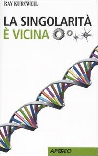 La singolarità è vicina - Ray Kurzweil - Libro Apogeo 2008, Apogeo Saggi | Libraccio.it