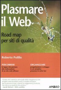 Plasmare il web. Road map per siti di qualità - Roberto Polillo - Libro Apogeo 2008, Guida completa | Libraccio.it