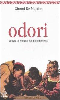 Odori. Entrate in contatto con il quinto senso - Gianni De Martino - Libro Apogeo 2006, Urra | Libraccio.it