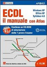 ECDL il manuale con Atlas. Windows XP. Office XP. Syllabus 4.0. Con CD-ROM  - Libro Apogeo 2009, ECDL | Libraccio.it