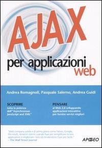 Ajax per applicazioni web - Andrea Romagnoli, Pasquale Salerno, Andrea Guidi - Libro Apogeo 2007, Guida completa | Libraccio.it