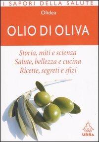 Olio di oliva. Storia, miti e scienza. Salute, bellezza e cucina. Ricette, ingredienti e sfizi  - Libro Apogeo 2006, Urra | Libraccio.it