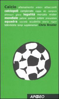 Calcio - Chris Brazier - Libro Apogeo 2008, Giochi di parole | Libraccio.it