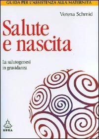 Salute e nascita. La salutogenesi in gravidanza - Verena Schmid - Libro Apogeo 2007, Salute | Libraccio.it