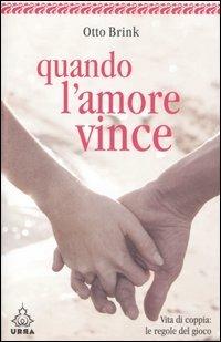 Quando l'amore vince. Vita di coppia: le regole del gioco - Otto Brink - Libro Apogeo 2007, Urra | Libraccio.it