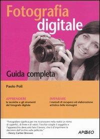Fotografia digitale. Guida completa - Paolo Poli - Libro Apogeo 2006, Guida completa | Libraccio.it