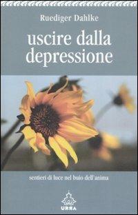 Uscire dalla depressione. Sentieri di luce nel buio dell'anima - Rüdiger Dahlke - Libro Apogeo 2008, Urra | Libraccio.it