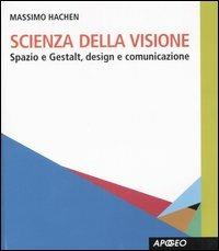 Scienza della visione. Spazio e Gestalt, design e comunicaizone - Massimo Hachen - Libro Apogeo 2007, PerCorsi di studio | Libraccio.it