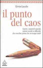 Il punto del caos. Guerre, catastrofi naturali, sistemi sociali in difficoltà: che cosa fare prima che sia troppo tardi?