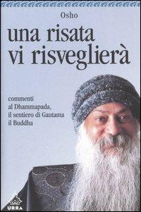 Una risata vi risveglierà. Commenti al Dhammapada, il sentiero di Gautama il Buddha. Vol. 4 - Osho - Libro Apogeo 2007, Urra | Libraccio.it