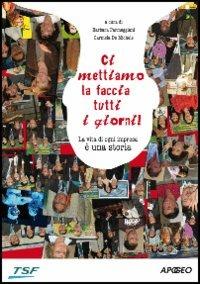 Ci mettiamo la faccia tutti i giorni! La vita di ogni impresa è una storia  - Libro Apogeo 2006 | Libraccio.it