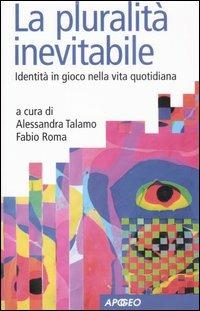 La pluralità inevitabile. Identità in gioco nella vita quotidiana  - Libro Apogeo 2007, PerCorsi di studio | Libraccio.it