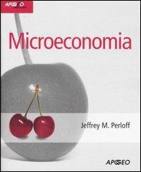 Microeconomia - Jeffrey M. Perloff - Libro Apogeo 2009, Idee & strumenti | Libraccio.it