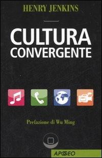 Cultura convergente - Henry Jenkins - Libro Apogeo 2007, Apogeo Saggi | Libraccio.it
