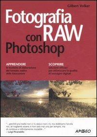 Fotografia RAW con Photoshop - Volker Gilbert - Libro Apogeo 2007 | Libraccio.it