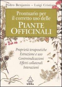 Prontuario per il corretto uso delle piante officinali - Pedro Benjamin, Luigi Cristiano - Libro Apogeo 2008, Urra | Libraccio.it
