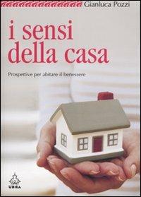 I sensi della casa. Prospettive per abitare il benessere. Ediz. illustrata - Gianluca Pozzi - Libro Apogeo 2007, Urra | Libraccio.it