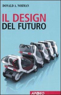 Il design del futuro - Donald A. Norman - Libro Apogeo 2008 | Libraccio.it