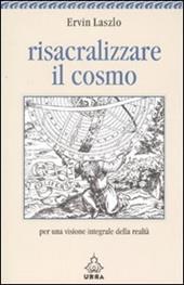 Risacralizzare il cosmo. Per una visione integrale della realtà