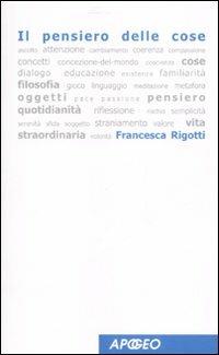 Il pensiero delle cose - Francesca Rigotti - Libro Apogeo 2007, Giochi di parole | Libraccio.it