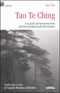 Tao Te Ching. Una guida all'interpretazione del libro fondamentale del taoismo - Lao Tzu - Libro Apogeo 2009, Urra | Libraccio.it