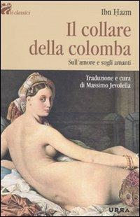 Il collare della colomba. Sull'amore e gli amanti - Ibn Hazm - Libro Apogeo 2010, Urra | Libraccio.it