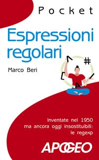 Espressioni regolari. Inventate nel 1950 ma ancora oggi insostituibili: le regexp - Marco Beri - Libro Apogeo 2007, Pocket | Libraccio.it