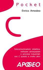 C pocket. Telecomunicazioni, didattica, software aerospaziale e processi industriali: con C questo e molto altro - Enrico Amedeo - Libro Apogeo 2007, Pocket | Libraccio.it