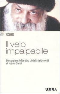 Il velo impalpabile. Discorsi su «Il giardino cintato della verità» di Hakim Sanai - Osho - Libro Apogeo 2009, Urra | Libraccio.it
